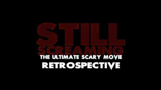 Still Screaming: The Ultimate Scary Movie Retrospective